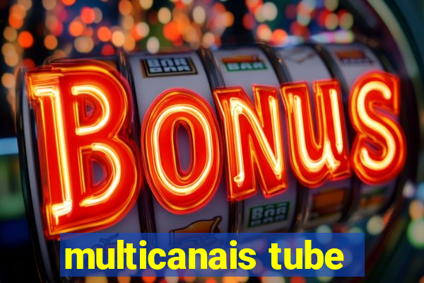 multicanais tube